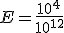 E=\frac{10^4}{10^{12}}